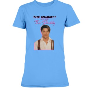 Brendan Fraser The Mummy More Like the Daddy Shirt 1