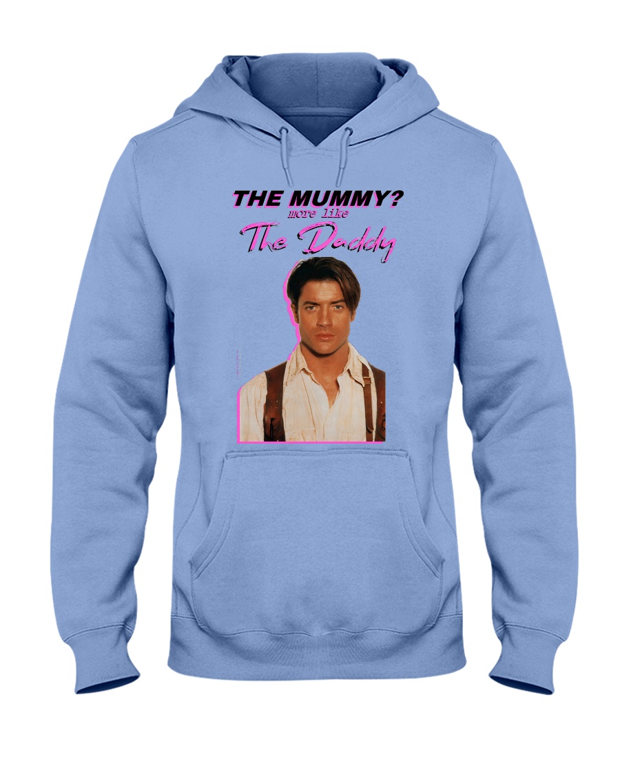 Brendan Fraser - The Mummy - More Like the Daddy Shirt Hoodie Brendan Fraser The Mummy More Like the Daddy Shirt Hoodie