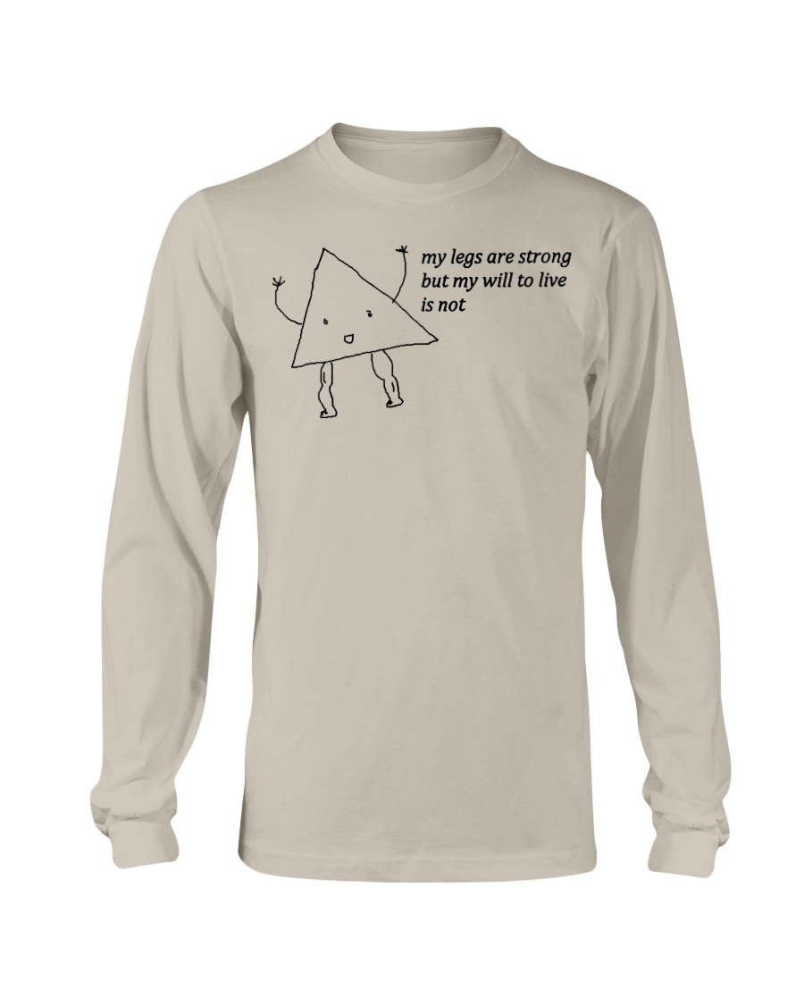 MY LEGS ARE STRONG BUT MY WILL TO LIVE IS NOT SHIRT LEG DAY MEME Longsleeve MY LEGS ARE STRONG BUT MY WILL TO LIVE IS NOT SHIRT LEG DAY MEME Longsleeve