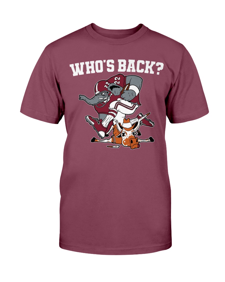 WHO BACK SHIRT Alabama Crimson Tide Beat Texas Longhorns, Alabama Crimson Tide Shirt WHO BACK SHIRT Alabama Crimson Tide Beat Texas Longhorns, Alabama Crimson Tide Shirt
