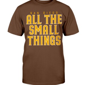 ALL THE SMALL THINGS SHIRT San Diego Padres Shirt