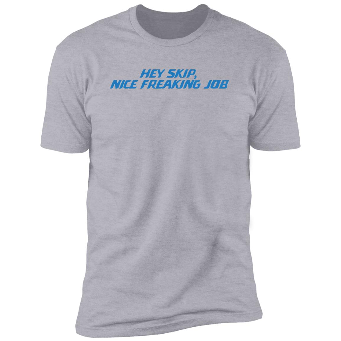 Hey skip nice freaking job Dan Skipper Detroit Lions T-shirt