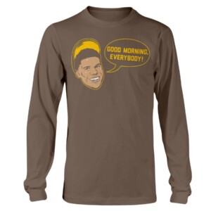 GOOD MORNING, EVERYBODY SHIRT Juan Soto, San Diego Padres Longsleeve