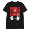 Criminalize stand up comedy Shirt