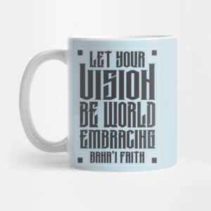 Let Your Vison Be World Embracihg Baha'i Faith Mug