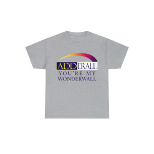 Adderall You're My Wonderwall Shirt