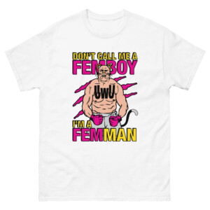 Don't Call Me A Femboy I'm A FEMMAN Shirt