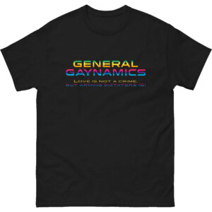 General Gaynamics Shirt Love Is Not A Crime But Arming Dictators Is, LGBT Pride