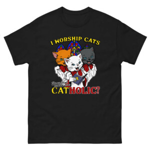 I Worship Cats. Does That Make Me Catholic Shirt