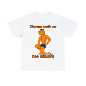 Therapy Made Me Too Strong Shirt Funny Garfield
