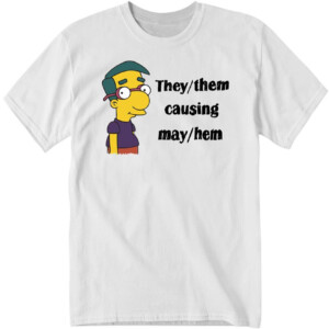 They Them Causing May Hem Shirt Milhouse Van Houten, The Simpsons