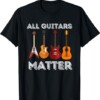All Guitars Matter Funny Guitar Lover & Guitarist Gift T Shirt