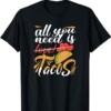 All You Need is Love Tacos Taco Lovers T Shirt