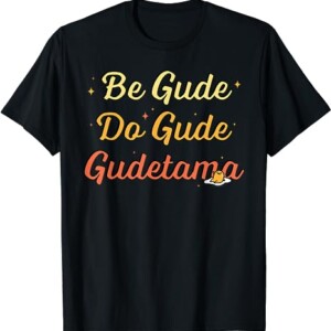 Be Gude Do Gude Be Good Do Good T Shirt Gudetama The Lazy Egg
