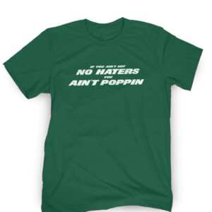 IF YOU AIN'T GOT NO HATERS YOU AIN'T POPPIN SHIRT New York Jets