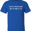 I’m Not A Proctologist But I’ll Take A Look Shirt