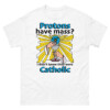Protons Have Mass I Didn't Know They Were Catholic Shirt