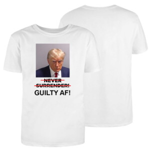TRUMP GUILTY AF SHIRT TRUMP MUGSHOT