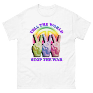 Tell The World Stop The War Shirt