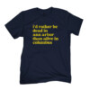 I'd Rather Be Dead In Ann Arbor Than Alive In Columbus Shirt Michigan Wolverines