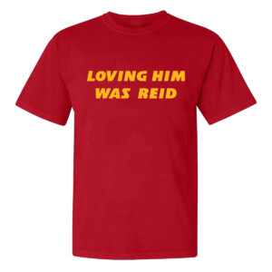 LOVING HIM WAS REID SHIRT Andy Reid, Taylor Swift, Kansas City Chiefs