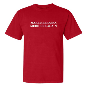 MAKE NEBRASKA MEDIOCRE AGAIN SHIRT Nebraska Cornhuskers