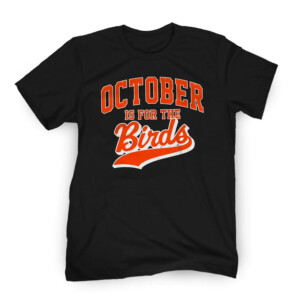 OCTOBER IS FOR THE BIRDS SHIRT 2023 AL East Division Champions, Baltimore Orioles