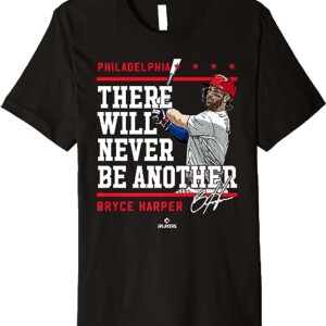 There Will Never Be Another Shirt Bryce Harper, Philadelphia Phillies