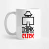 Think Before You Click Mug