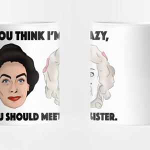 Whatever happened to Baby Jane, Sisters, Bette Davis, Joan Crawford Inspired Illustration Mug
