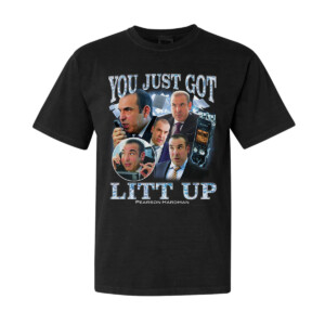 YOU JUST GOT LITT UP SHIRT Pearson Hardman, Louis Litt, Suits