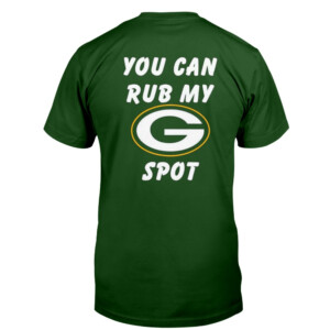 You Can Rub My Packers Spot Shirt Green Bay Packers
