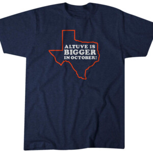 ALTUVE IS BIGGER IN OCTOBER SHIRT José Altuve, Houston Astros