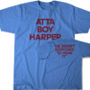 ATTA BOY HARPER HE WASN'T SUPPOSED TO SHIRT Bryce Harper, Philadelphia Phillies