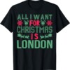 All I Want For Christmas Is London Holidays T Shirt