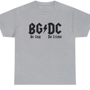 BGDC SHIRT Be Gay Do Crime, Funny ACDC logo