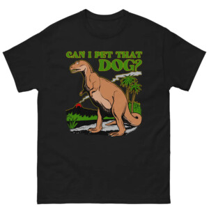 Can I Pet That Dog Shirt Funny T Rex