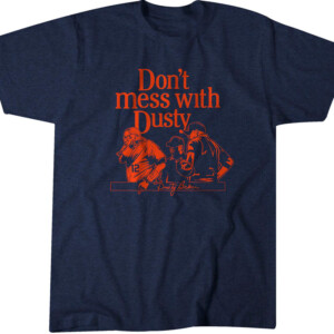 DON'T MESS WITH DUSTY SHIRT Dusty Baker, Houston Astros