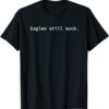 Eagles Still Suck Funny Minimalist T Shirt