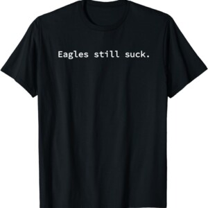 Eagles Still Suck Funny Minimalist T Shirt