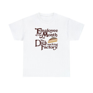 Employee Of The Month At The Dick Sucking Factory Shirt