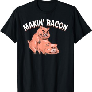 Funny Making Bacon Gift For Men Women Cool Pig Bacon Joke T Shirt