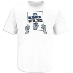 Hey, Harbaugh.. Steal This Shirt Jim Harbaugh, Penn State Nittany Lions