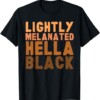 Lightly Melanated Hella Black History Melanin African Gift T Shirt