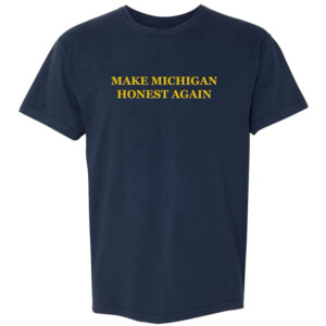 MAKE MICHIGAN HONEST AGAIN SHIRT Michigan Wolverines