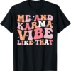 Me And Karma Vibe Like Shirt That Funny Groovy Men Women T Shirt