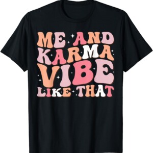Me And Karma Vibe Like Shirt That Funny Groovy Men Women T Shirt