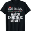 Most Likely To Christmas Watch Christmas Movies Shirt Matching Family Pajamas Funny T Shirt