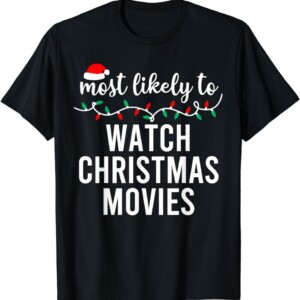 Most Likely To Christmas Watch Christmas Movies Shirt Matching Family Pajamas Funny T Shirt