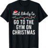 Most Likely To Go To The Gym On Christmas Shirt Matching Family Pajamas Funny T Shirt